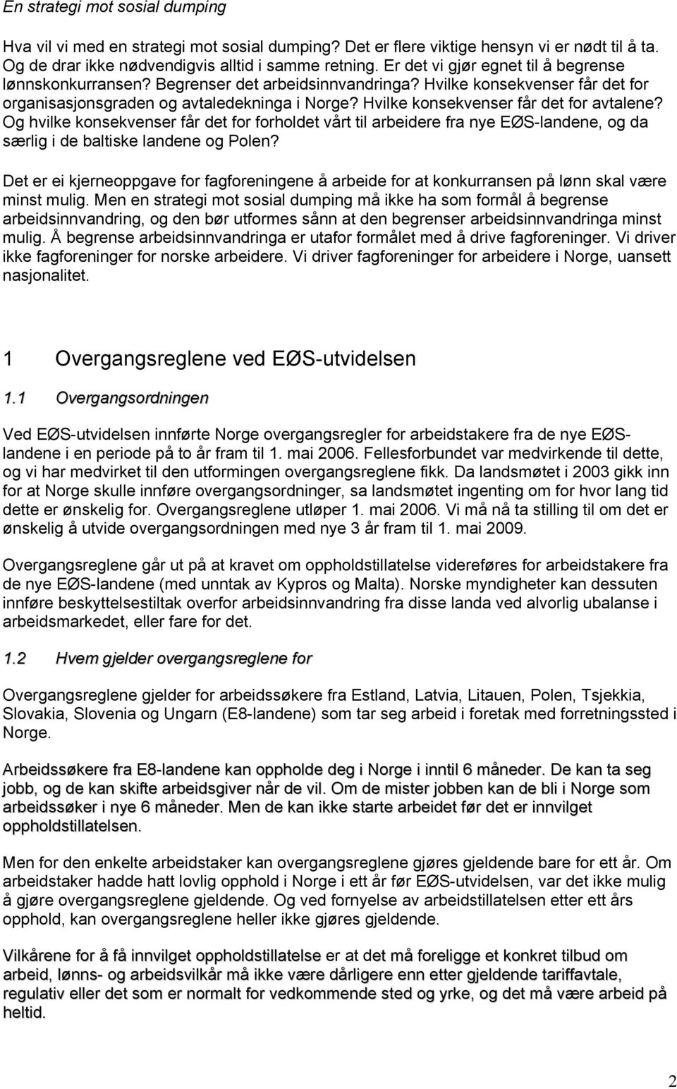 Hvilke konsekvenser får det for avtalene? Og hvilke konsekvenser får det for forholdet vårt til arbeidere fra nye EØS-landene, og da særlig i de baltiske landene og Polen?