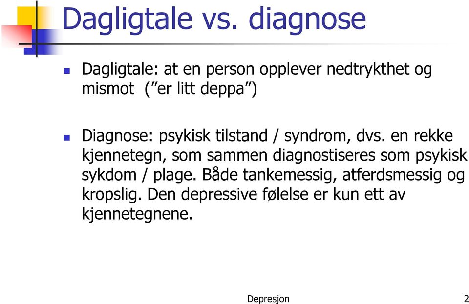 ) Diagnose: psykisk tilstand / syndrom, dvs.