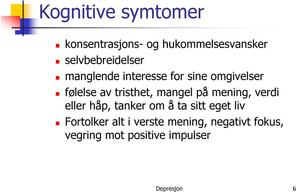 tristhet, mangel på mening, verdi eller håp, tanker om å ta sitt eget