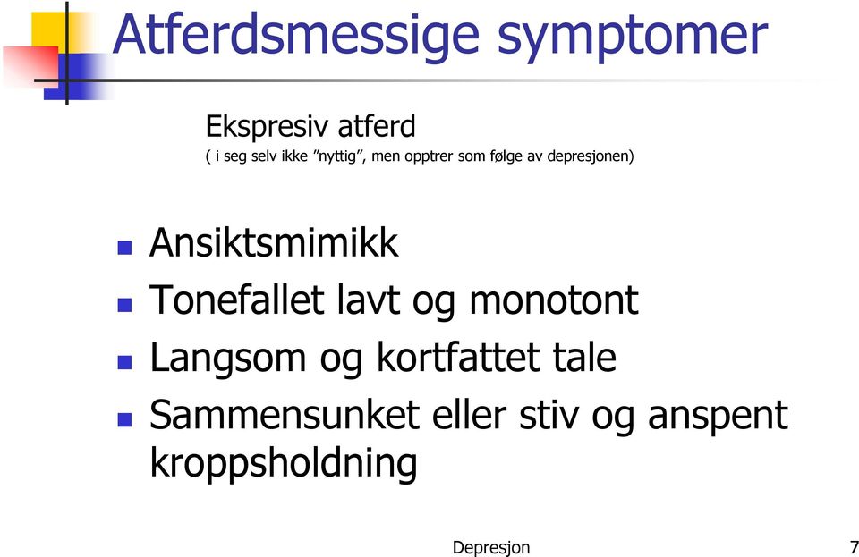 Ansiktsmimikk Tonefallet lavt og monotont Langsom og