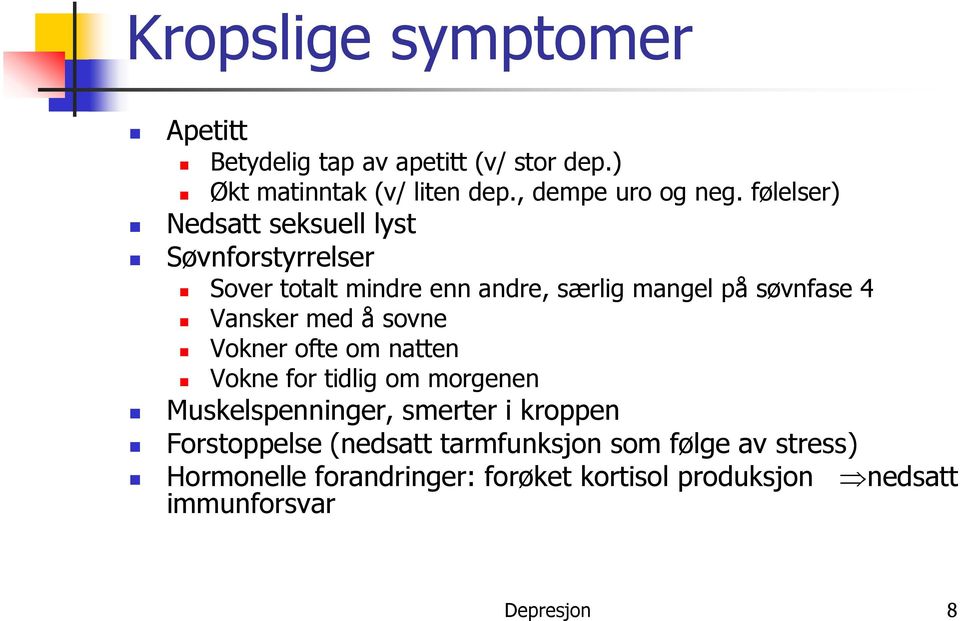 med å sovne Vokner ofte om natten Vokne for tidlig om morgenen Muskelspenninger, smerter i kroppen Forstoppelse