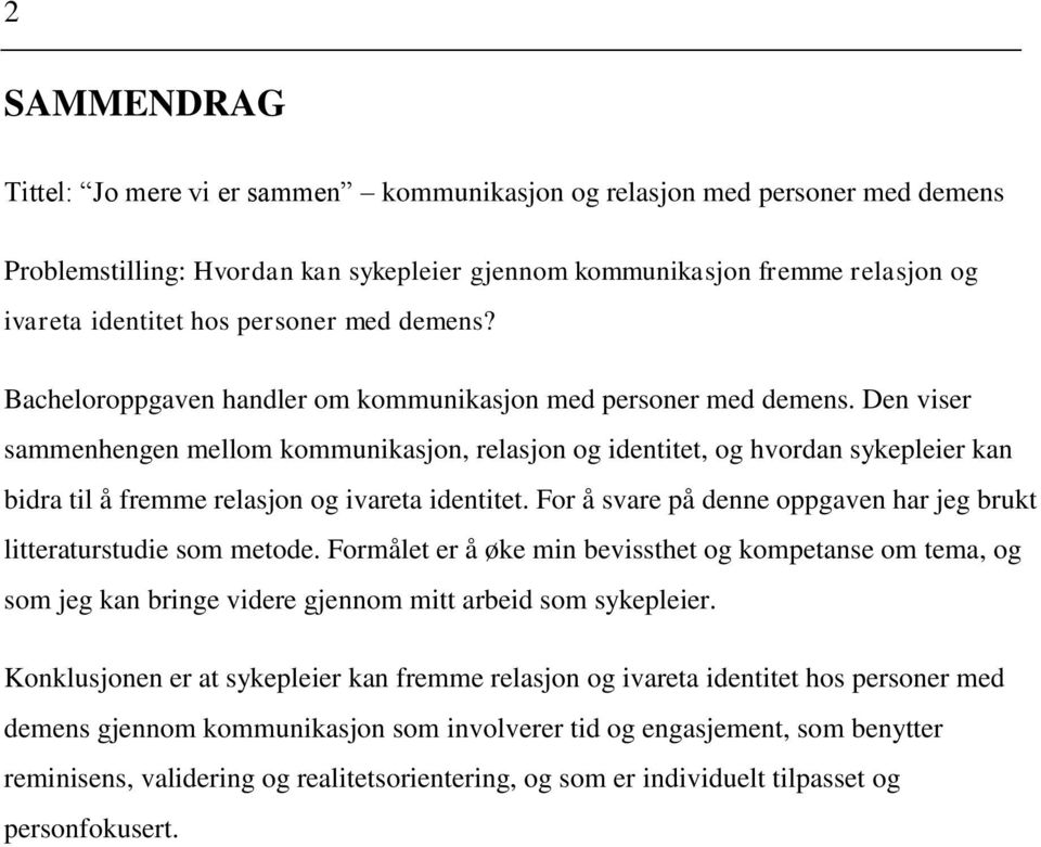 Den viser sammenhengen mellom kommunikasjon, relasjon og identitet, og hvordan sykepleier kan bidra til å fremme relasjon og ivareta identitet.