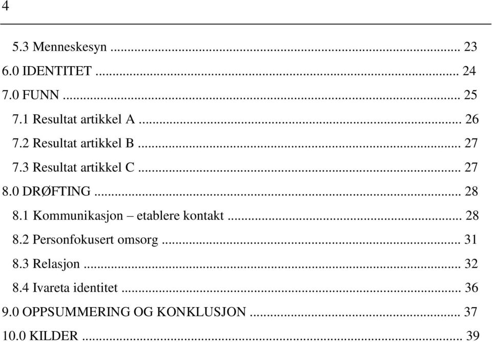 1 Kommunikasjon etablere kontakt... 28 8.2 Personfokusert omsorg... 31 8.3 Relasjon.