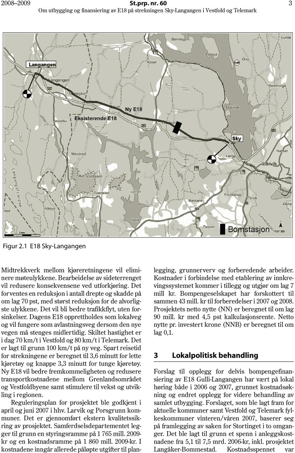 Dagens E18 opprettholdes som lokalveg og vil fungere som avlastningsveg dersom den nye vegen må stenges midlertidig. Skiltet hastighet er i dag 70 km/t i Vestfold og 80 km/t i Telemark.