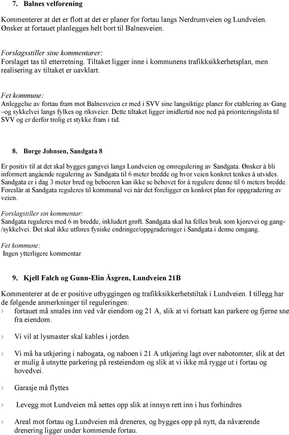 Anleggelse av fortau fram mot Balnesveien er med i SVV sine langsiktige planer for etablering av Gang og sykkelvei langs fylkes og riksveier.