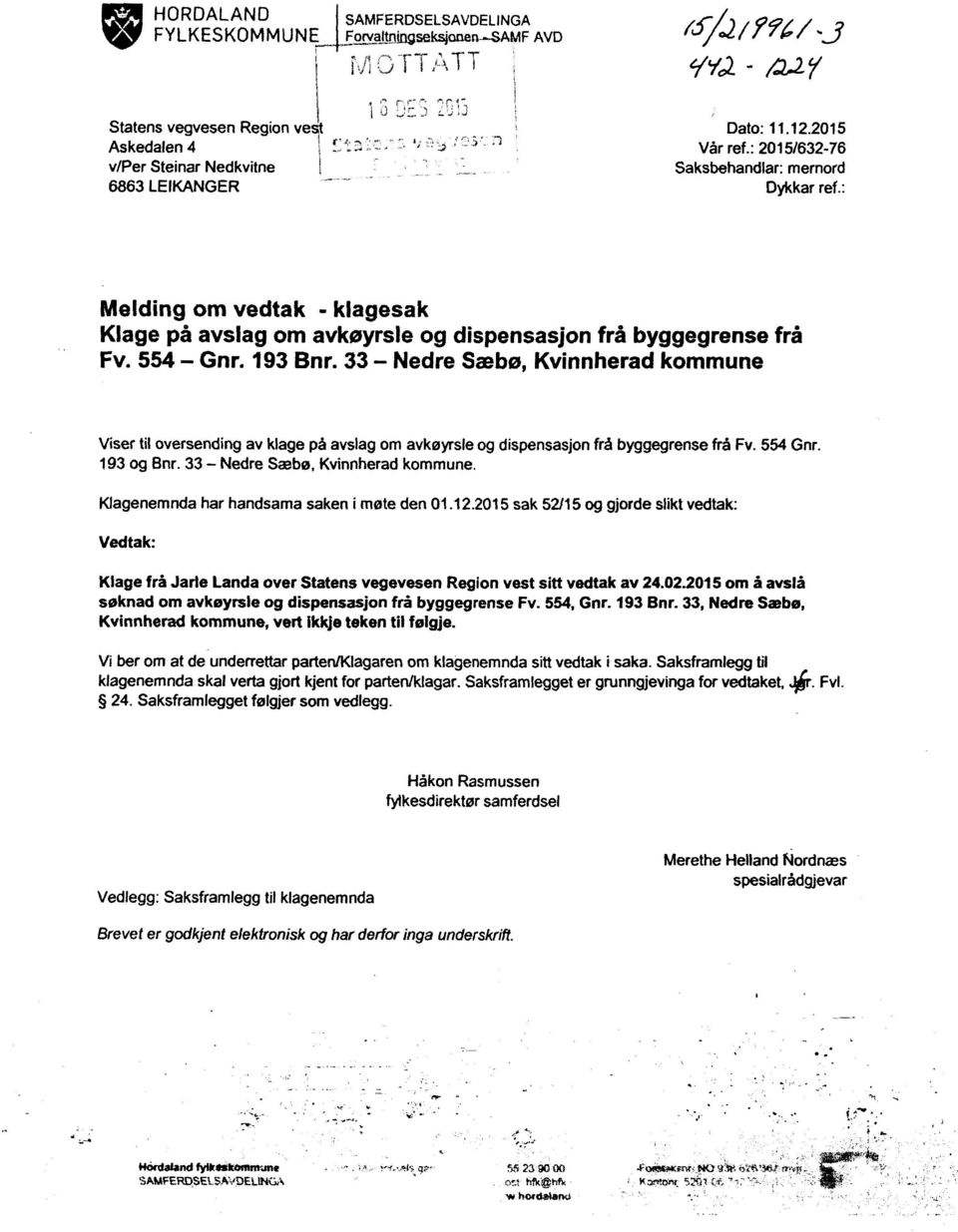 : Nlelding om vedtak - klagesak Klage på avslag om avkøyrsle og dispensasjon frá byggegrense frá Fv. 554 - Gnr. 193 Bnr.