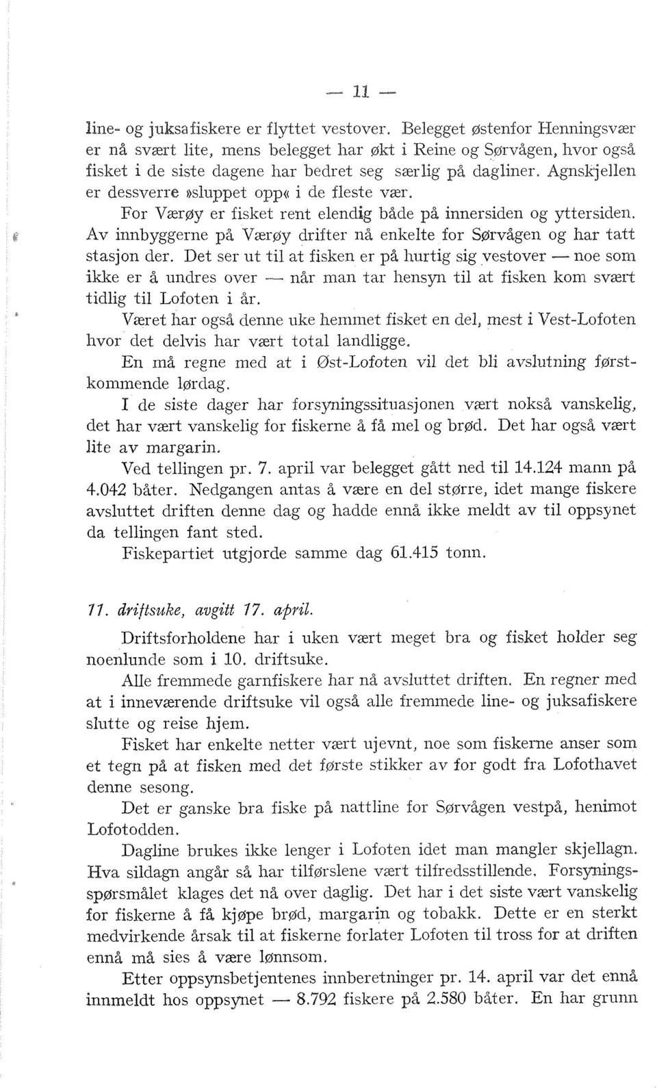 Agnskjellen er dessverre nsl~~ppet opp({ å de fleste vær. For Varrøy er fisket rent elendig både på innersiden og yttersicien.