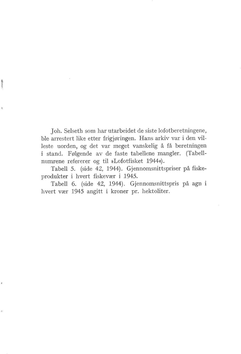 Følgende av de faste tabellene mangler. (Tabellnumrene refererer og til >)Lofotfisliet 1944<(). Tabell 5. (sid.