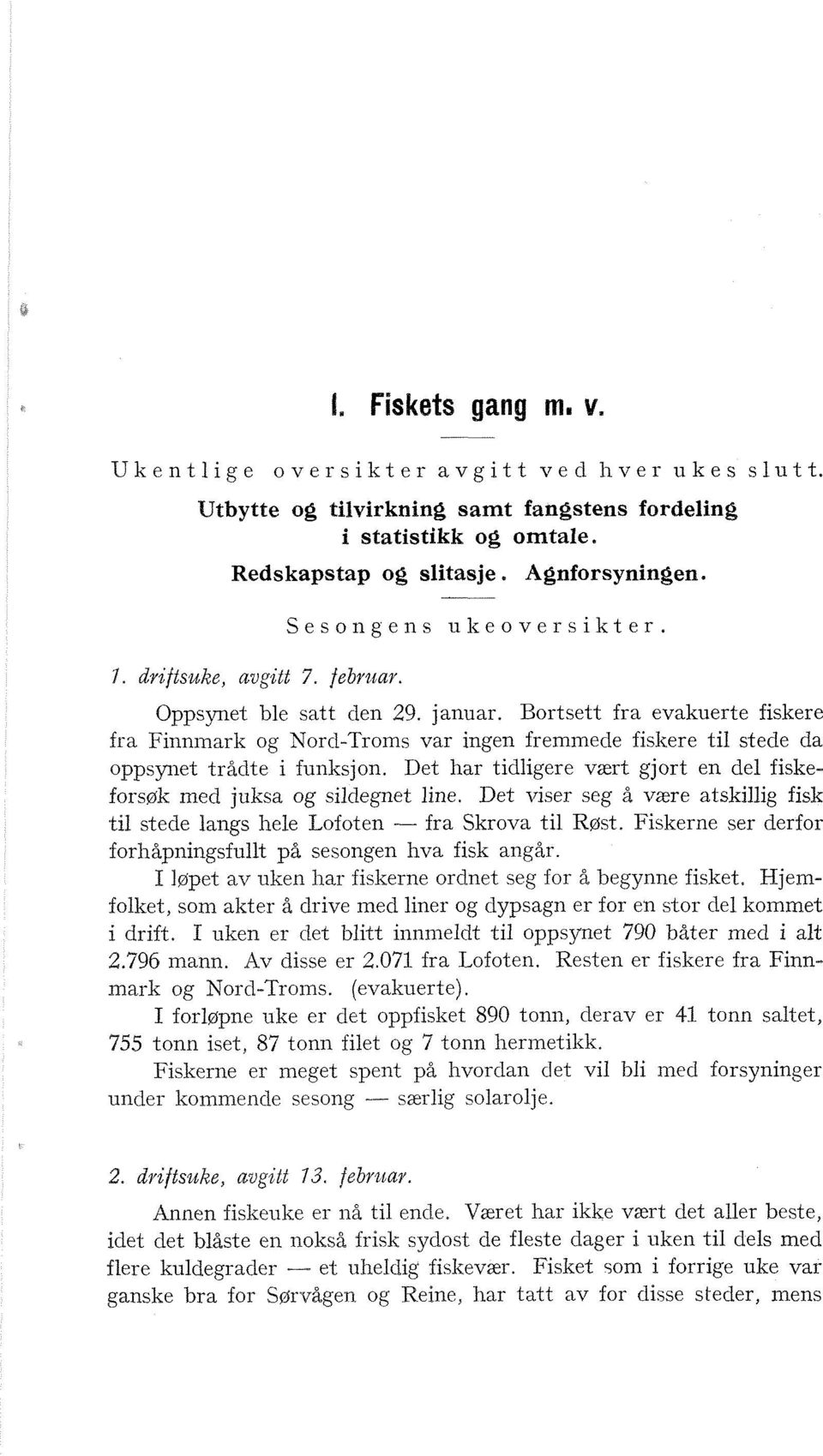 Bortsett fra evakuerte fiskere fra Finnmark og NorclTroms var ingen fremmede fiskere til stede da oppsynet trådte i funksjon.