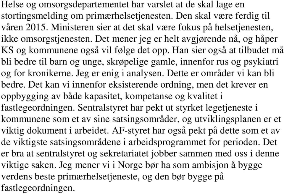 Han sier også at tilbudet må bli bedre til barn og unge, skrøpelige gamle, innenfor rus og psykiatri og for kronikerne. Jeg er enig i analysen. Dette er områder vi kan bli bedre.