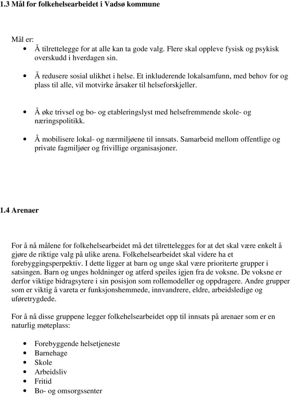 Å mobilisere lokal- og nærmiljøene til innsats. Samarbeid mellom offentlige og private fagmiljøer og frivillige organisasjoner. 1.