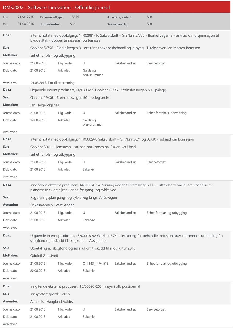 Tiltakshaver: Jan Morten Berntsen, Tatt til etterretning, tgående internt produsert, 14/03032-5 Gnr/bnr 19/36 - Steinsfossvegen 50 - pålegg Gnr/bnr 19/36 Steinsfossvegen 50 - redegjørelse Jan Helge