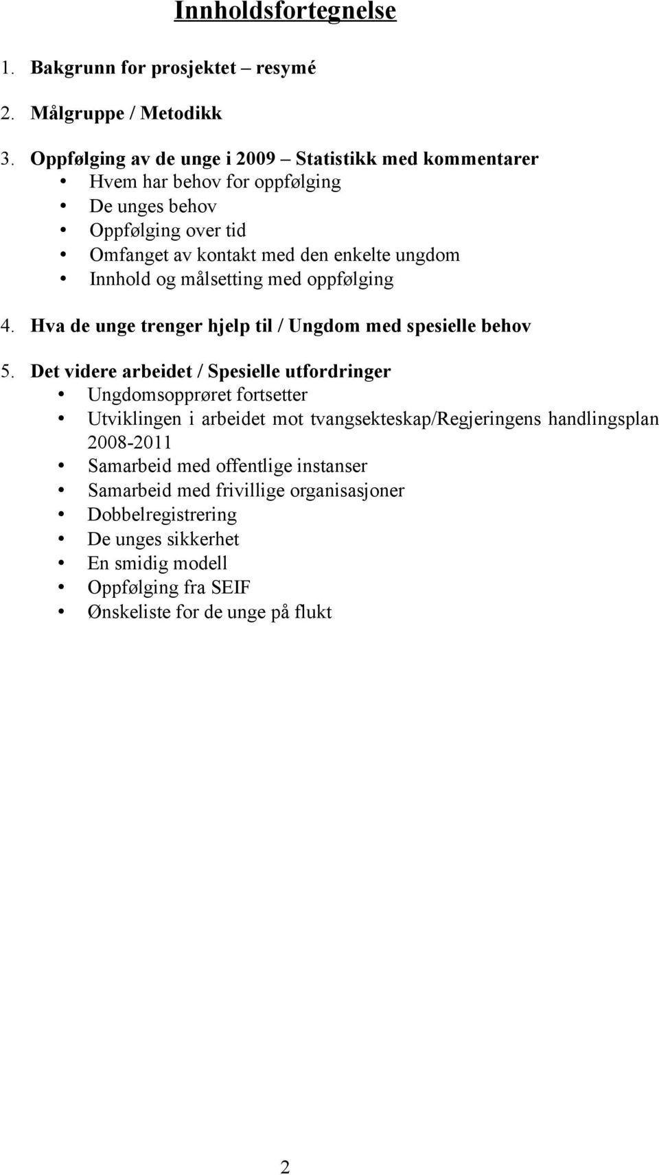 Innhold og målsetting med oppfølging 4. Hva de unge trenger hjelp til / Ungdom med spesielle behov 5.