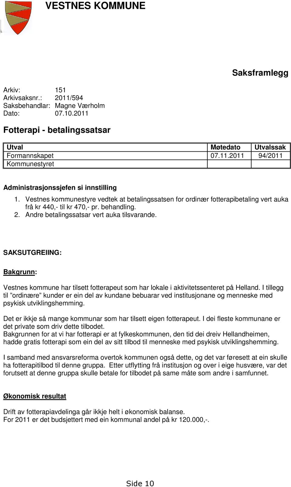 SAKSUTGREIING: Bakgrunn: Vestnes kommune har tilsett fotterapeut som har lokale i aktivitetssenteret på Helland.