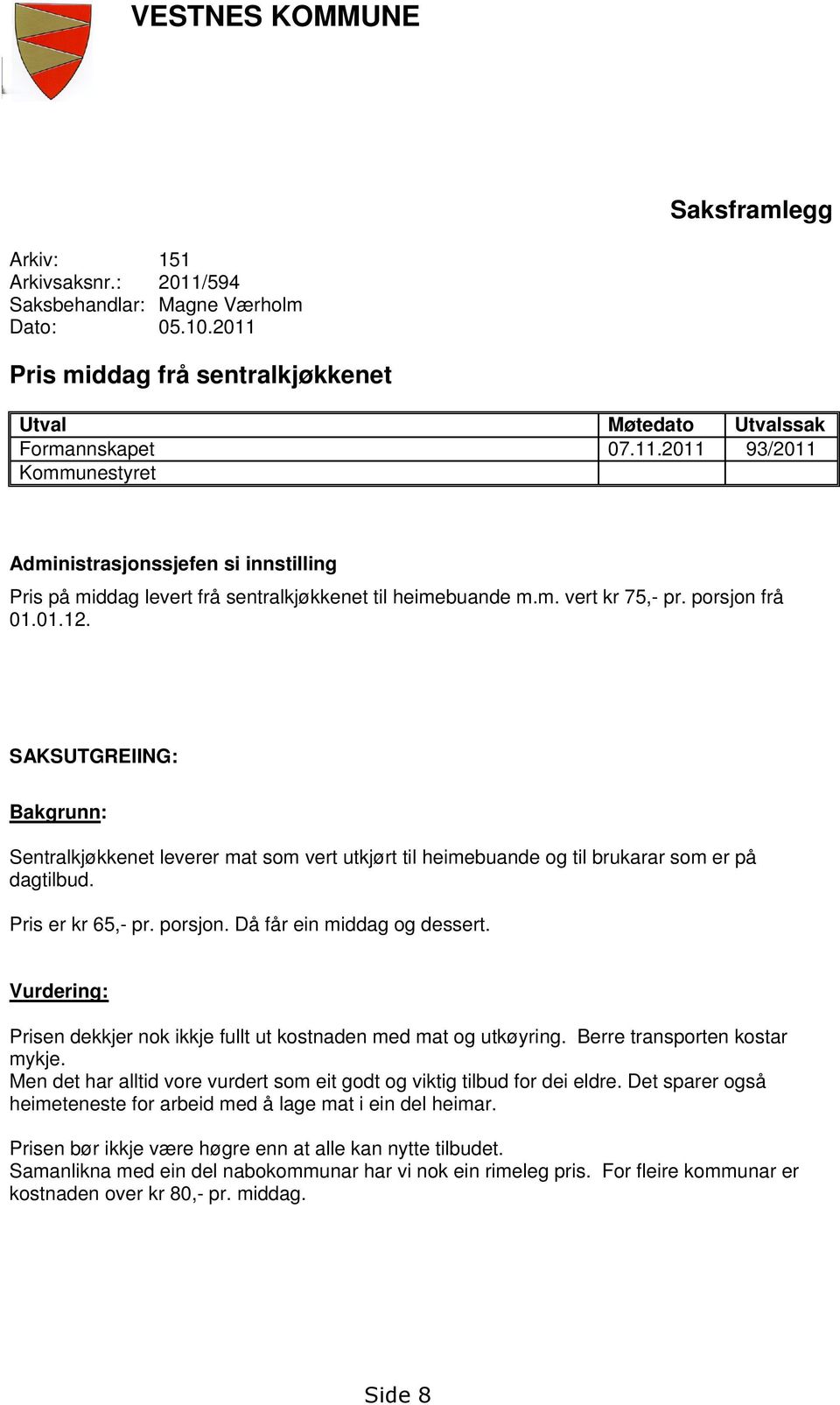 Vurdering: Prisen dekkjer nok ikkje fullt ut kostnaden med mat og utkøyring. Berre transporten kostar mykje. Men det har alltid vore vurdert som eit godt og viktig tilbud for dei eldre.