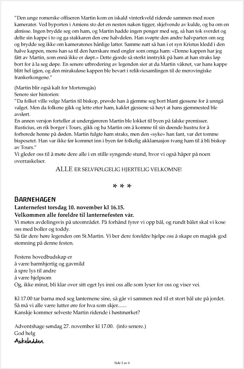 Han svøpte den andre halvparten om seg og brydde seg ikke om kameratenes hånlige latter.