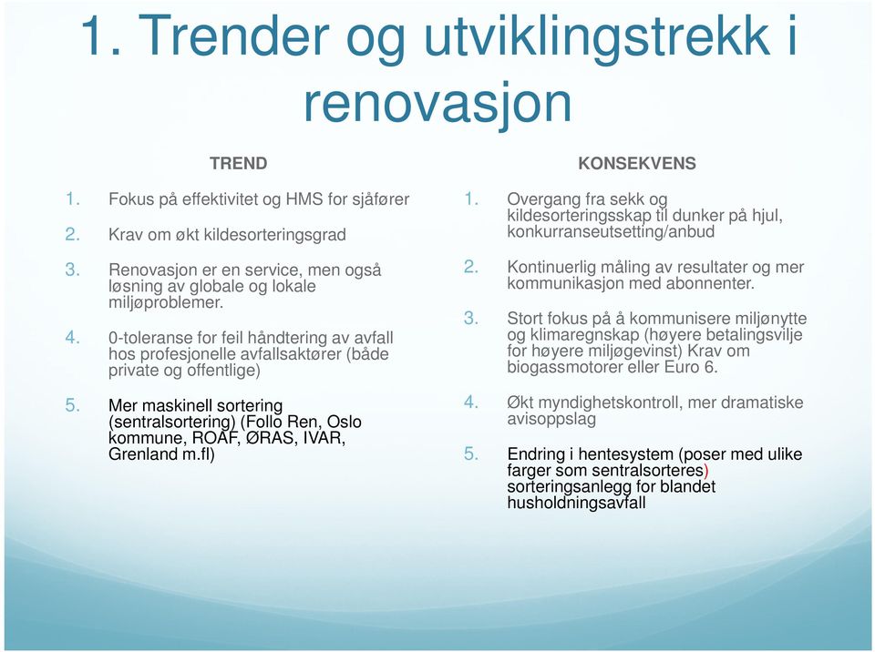 Mer maskinell sortering (sentralsortering) (Follo Ren, Oslo kommune, ROAF, ØRAS, IVAR, Grenland m.fl) KONSEKVENS 1.