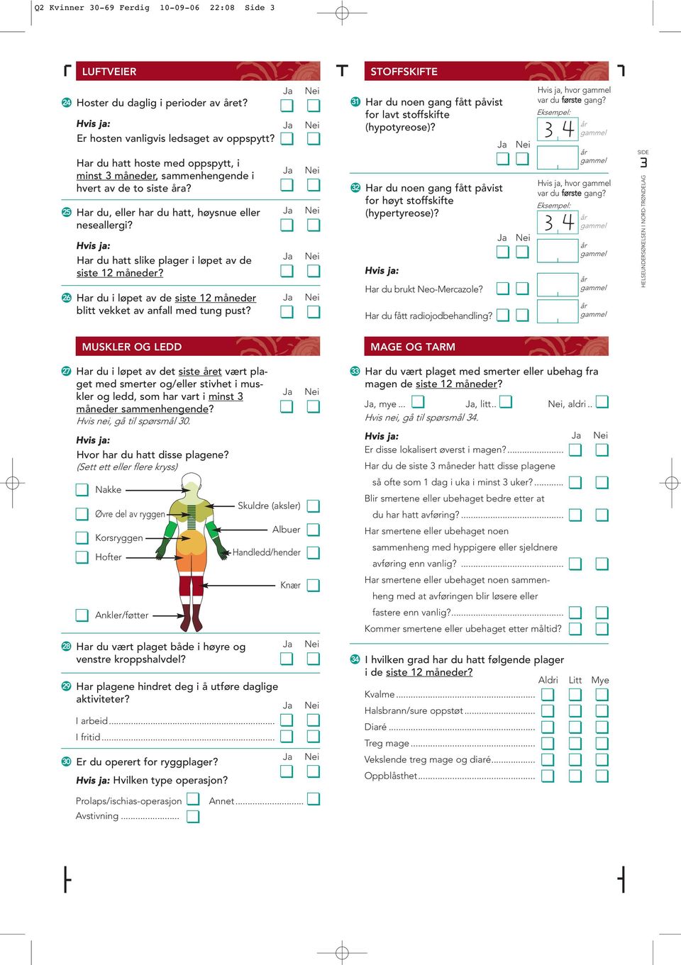 Har du hatt slike plager i løpet av de siste 12 måneder? 26 Har du i løpet av de siste 12 måneder blitt vekket av anfall med tung pust?