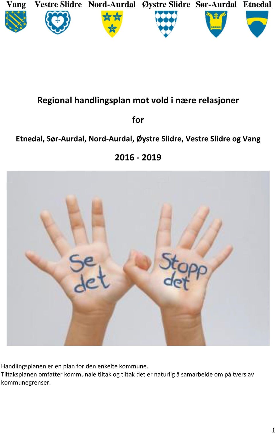 og Vang 2016-2019 Handlingsplanen er en plan for den enkelte kommune.