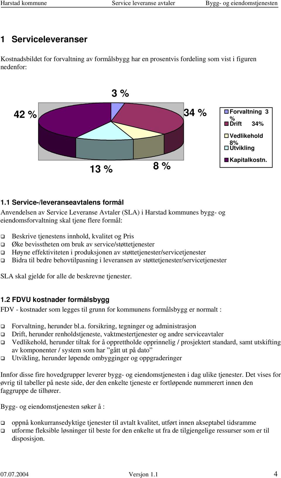 1 Service-/leveranseavtalens formål Anvendelsen av Service Leveranse Avtaler (SLA) i Harstad kommunes bygg- og eiendomsforvaltning skal tjene flere formål: Beskrive tjenestens innhold, kvalitet og