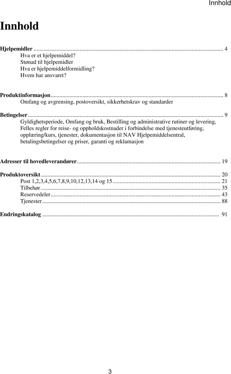 .. 9 Gyldighetsperiode, Omfang og bruk, Bestilling og administrative rutiner og levering, Felles regler for reise- og oppholdskostnader i forbindelse med tjenesteutføring,