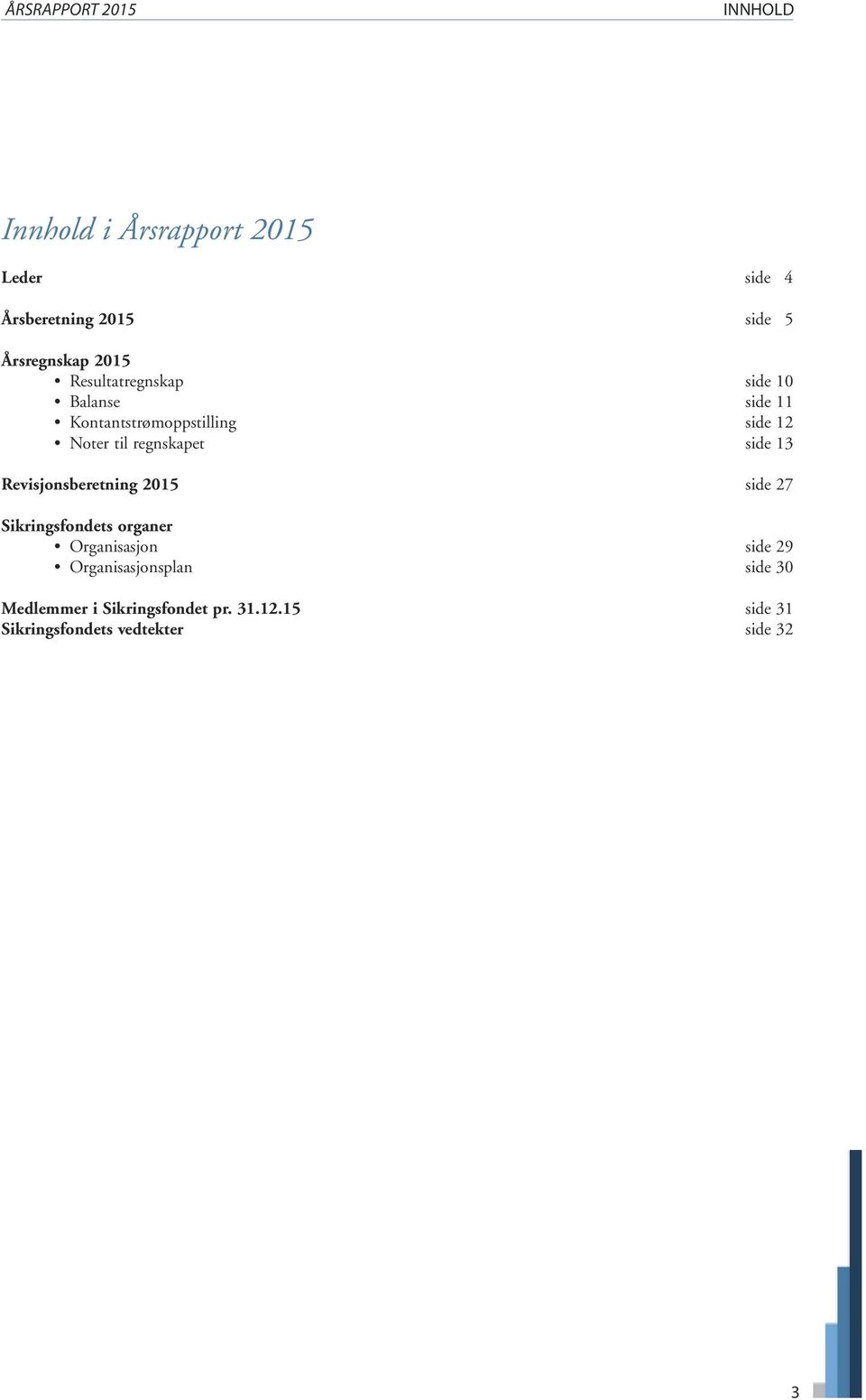 til regnskapet side 13 Revisjonsberetning 2015 side 27 Sikringsfondets organer Organisasjon side