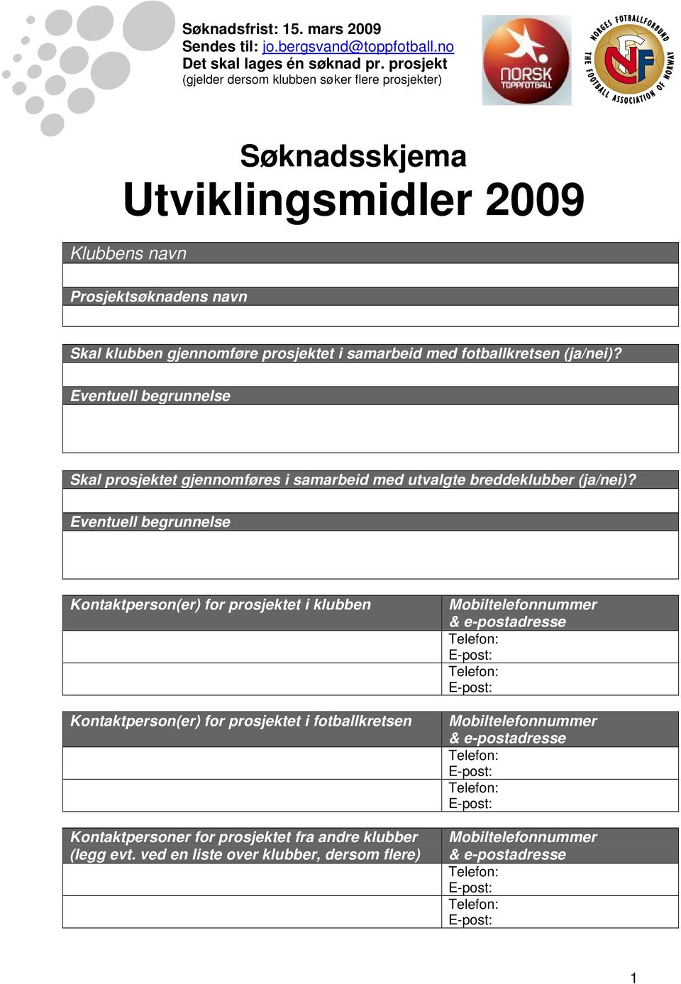 Eventuell begrunnelse Kontaktperson(er) for prosjektet i klubben Kontaktperson(er) for prosjektet i fotballkretsen Kontaktpersoner for