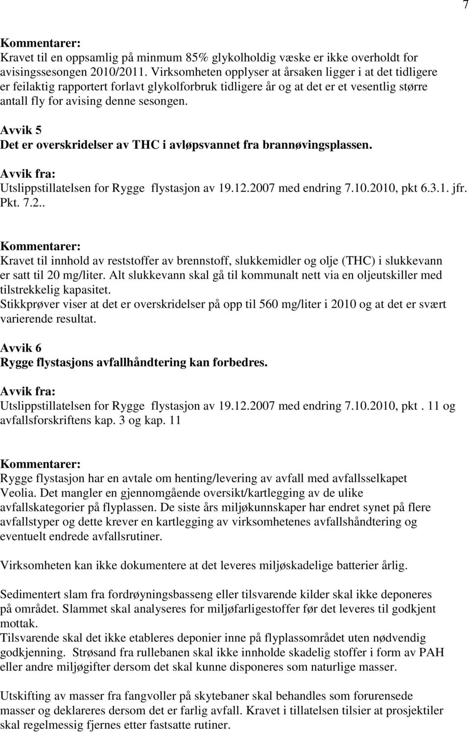 Avvik 5 Det er overskridelser av THC i avløpsvannet fra brannøvingsplassen. Utslippstillatelsen for Rygge flystasjon av 19.12.