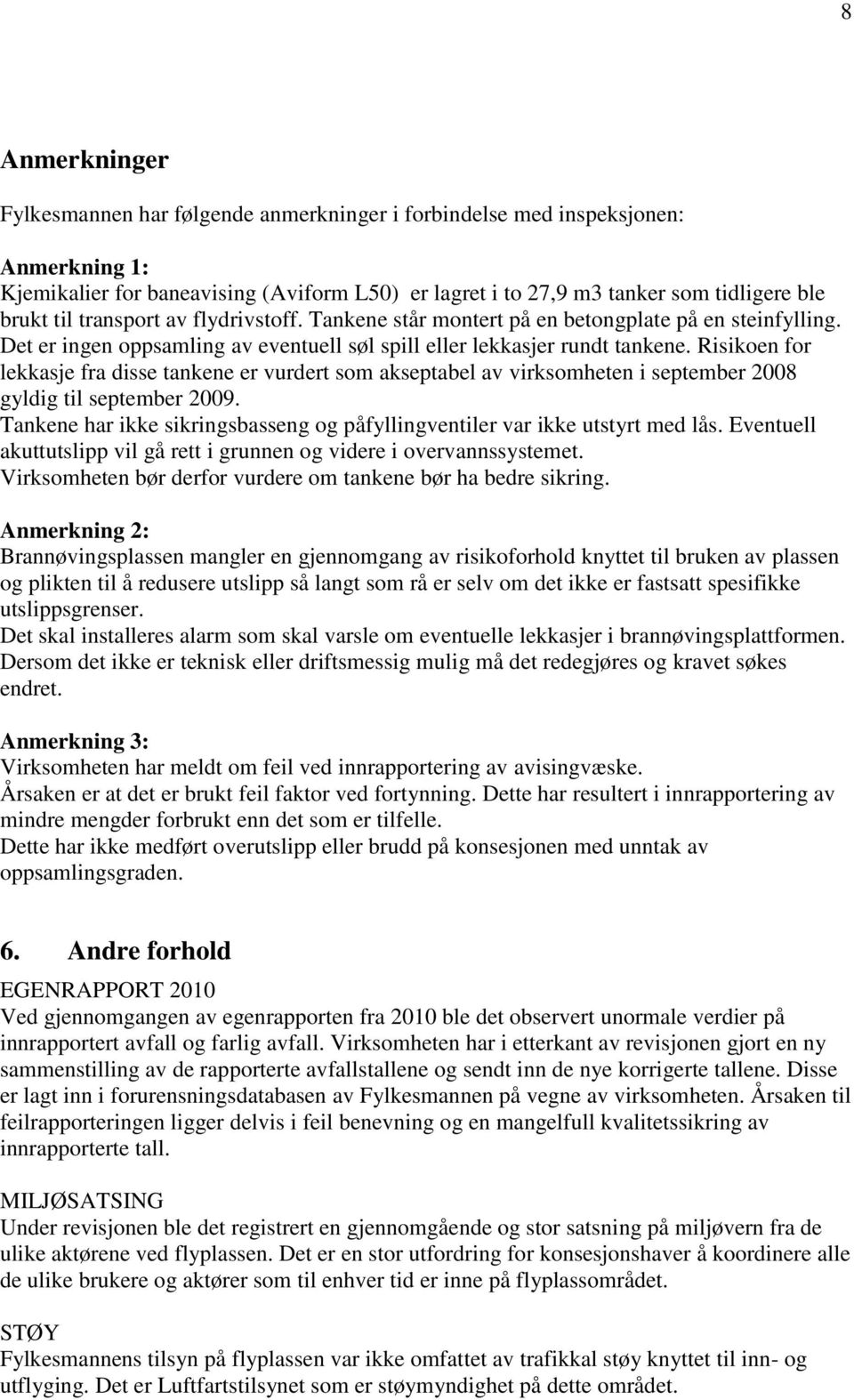 Risikoen for lekkasje fra disse tankene er vurdert som akseptabel av virksomheten i september 2008 gyldig til september 2009.