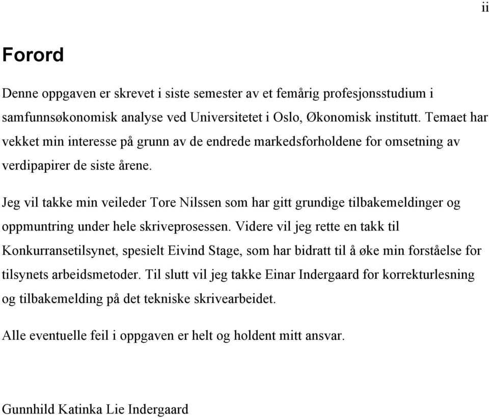 Jeg vil takke min veileder Tore Nilssen som har gitt grundige tilbakemeldinger og oppmuntring under hele skriveprosessen.