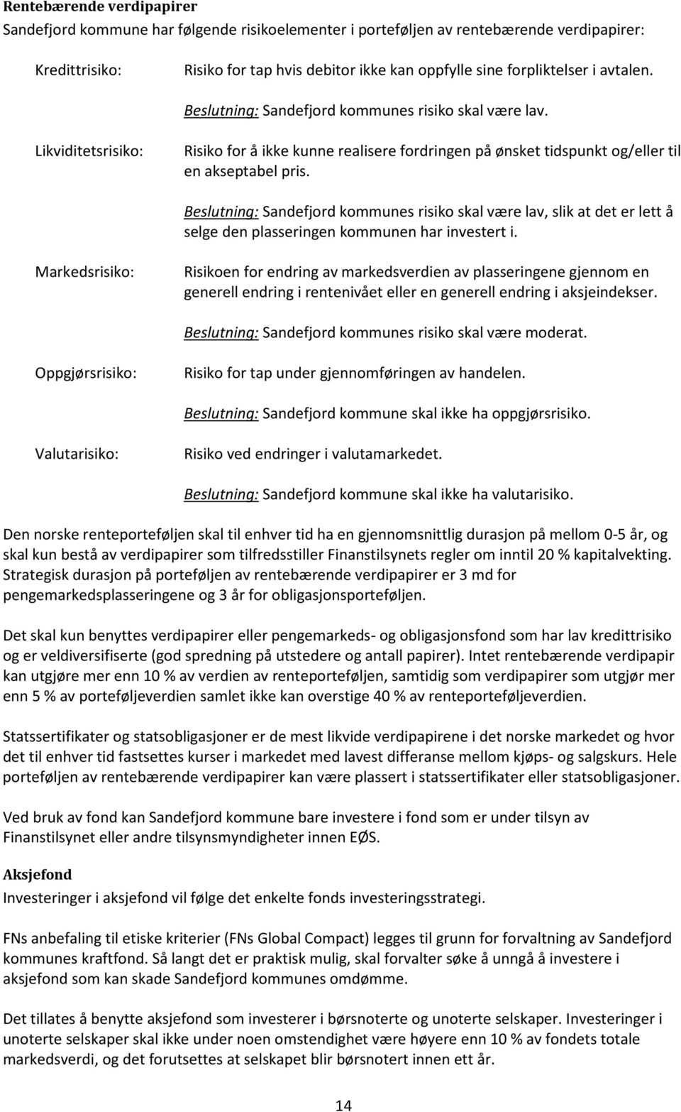 Beslutning: Sandefjord kommunes risiko skal være lav, slik at det er lett å selge den plasseringen kommunen har investert i.