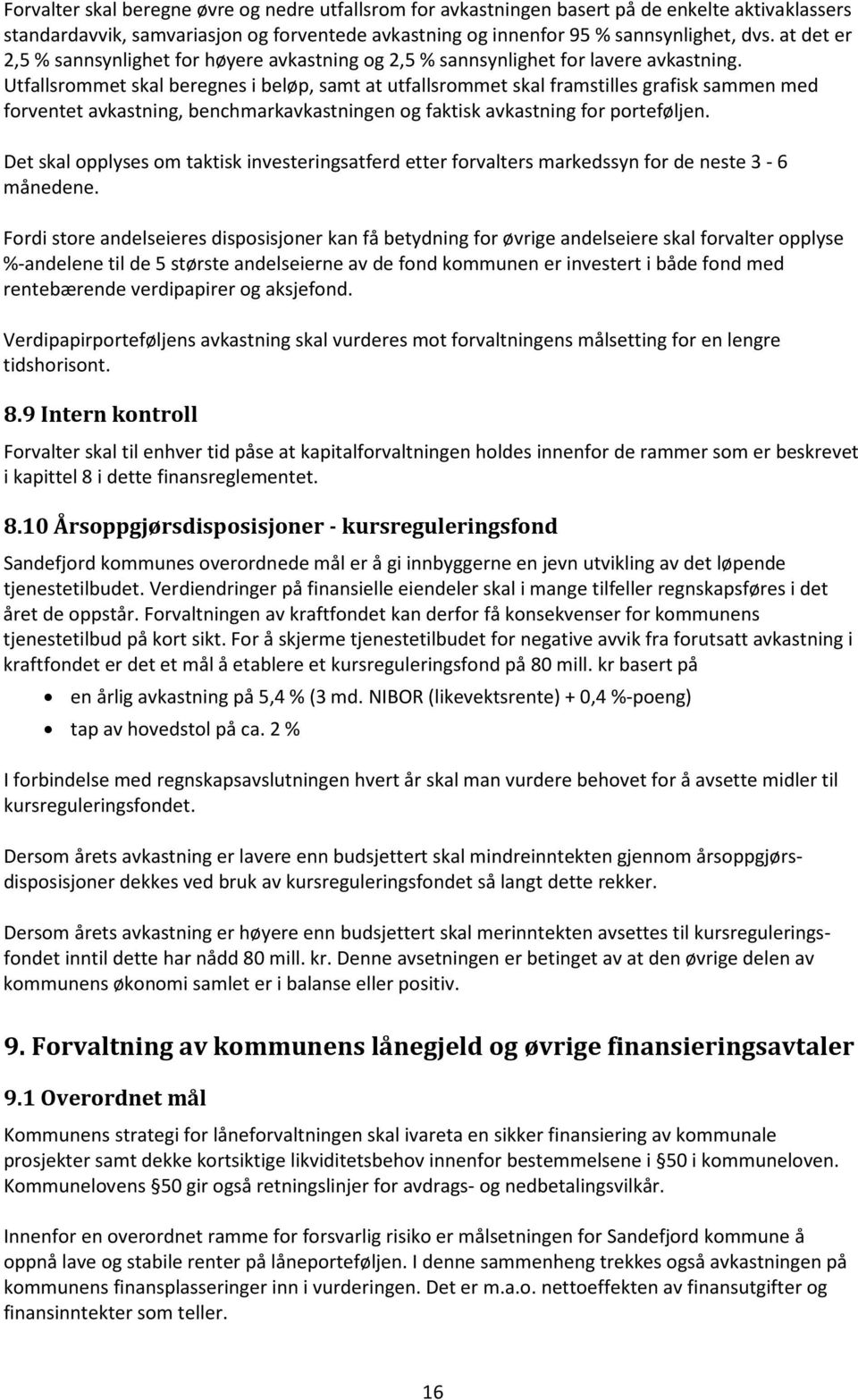 Utfallsrommet skal beregnes i beløp, samt at utfallsrommet skal framstilles grafisk sammen med forventet avkastning, benchmarkavkastningen og faktisk avkastning for porteføljen.