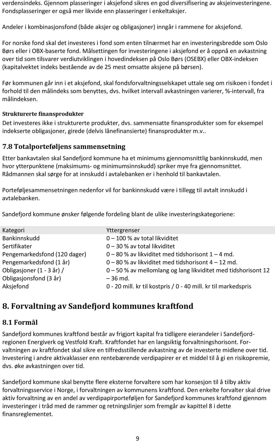 For norske fond skal det investeres i fond som enten tilnærmet har en investeringsbredde som Oslo Børs eller i OBX-baserte fond.