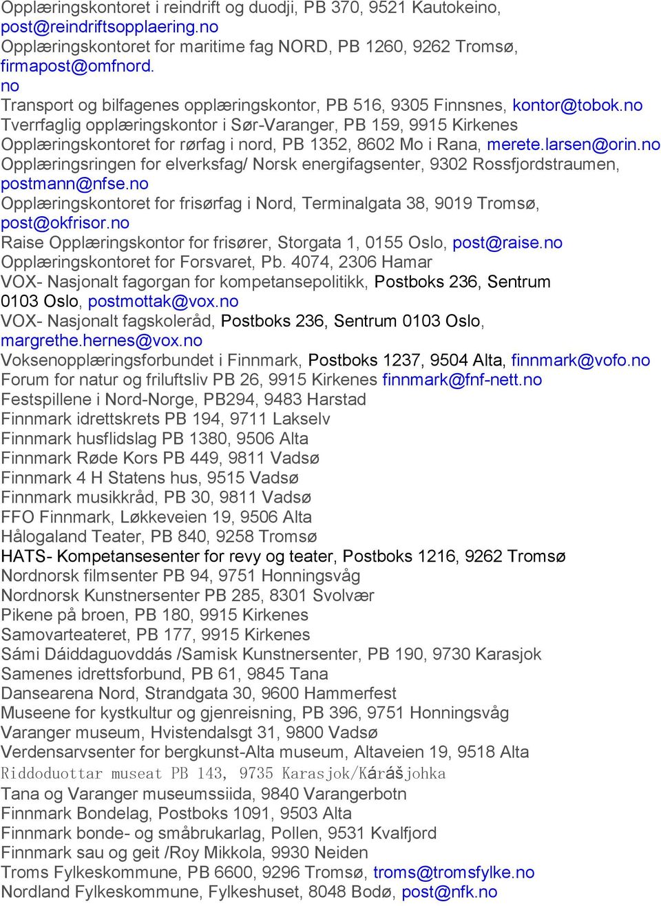 no Tverrfaglig opplæringskontor i Sør-Varanger, PB 159, 9915 Kirkenes Opplæringskontoret for rørfag i nord, PB 1352, 8602 Mo i Rana, merete.larsen@orin.