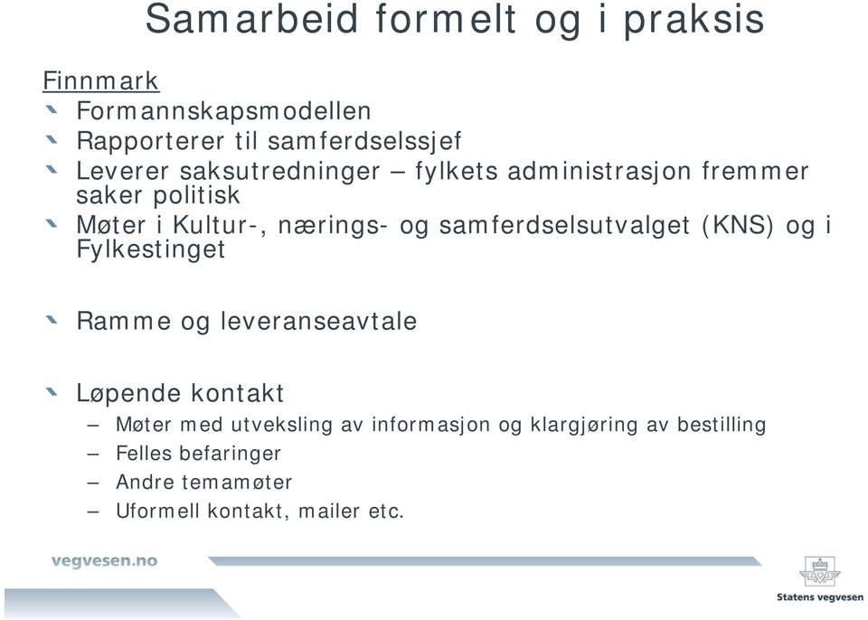 samferdselsutvalget (KNS) og i Fylkestinget Ramme og leveranseavtale Løpende kontakt Møter med