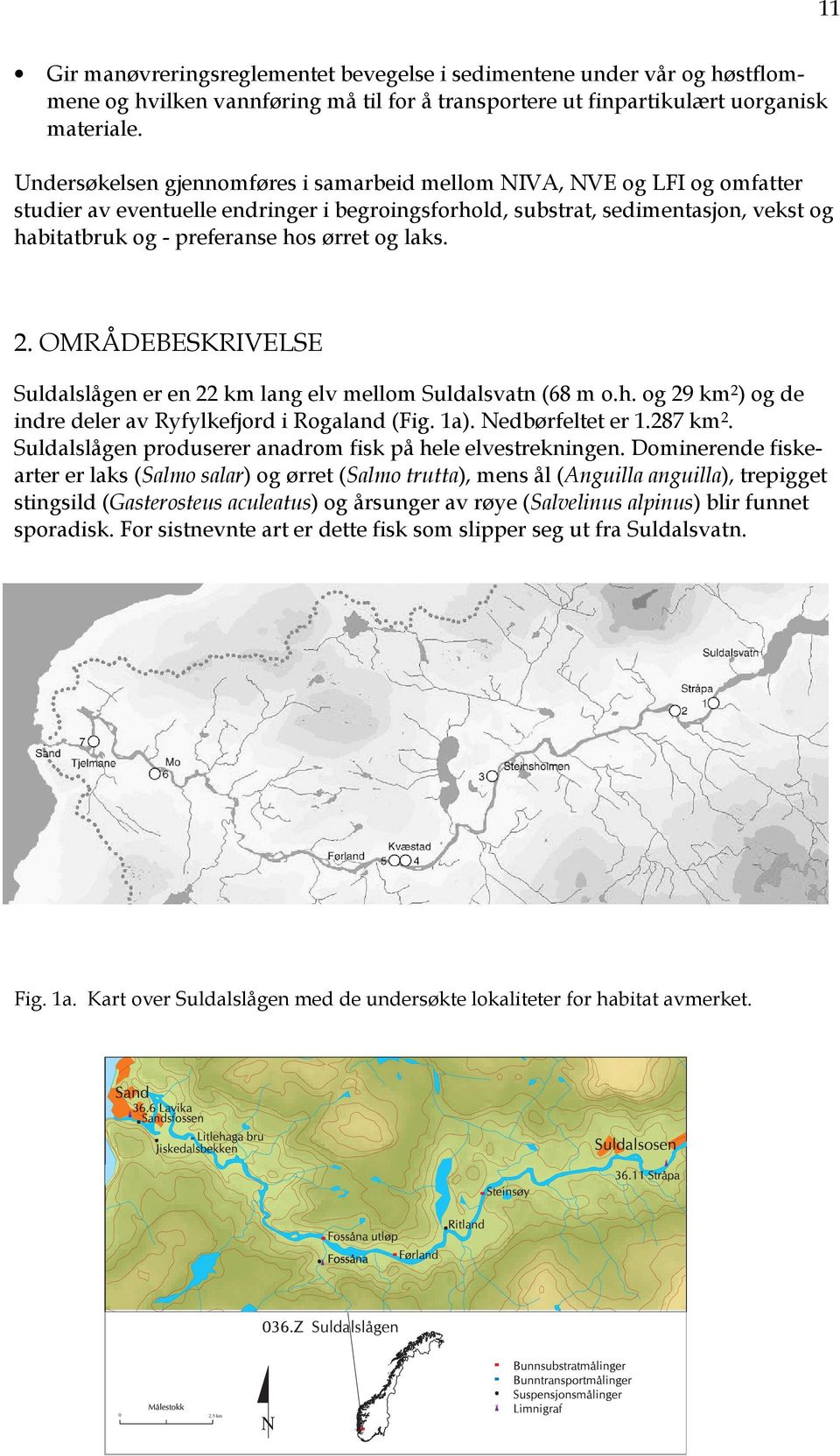 og laks. 2. OMRÅDEBESKRIVELSE Suldalslågen er en 22 km lang elv mellom Suldalsvatn (68 m o.h. og 29 km 2 ) og de indre deler av Ryfylkefjord i Rogaland (Fig. 1a). Nedbørfeltet er 1.287 km 2.