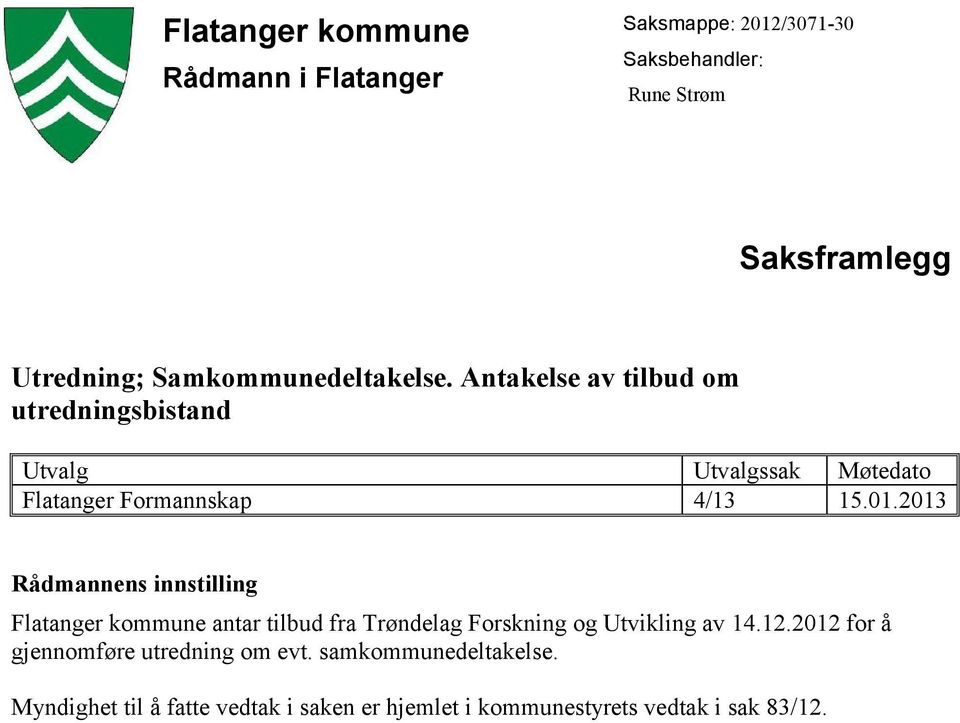 01.2013 Rådmannens innstilling Flatanger kommune antar tilbud fra Trøndelag Forskning og Utvikling av 14.12.