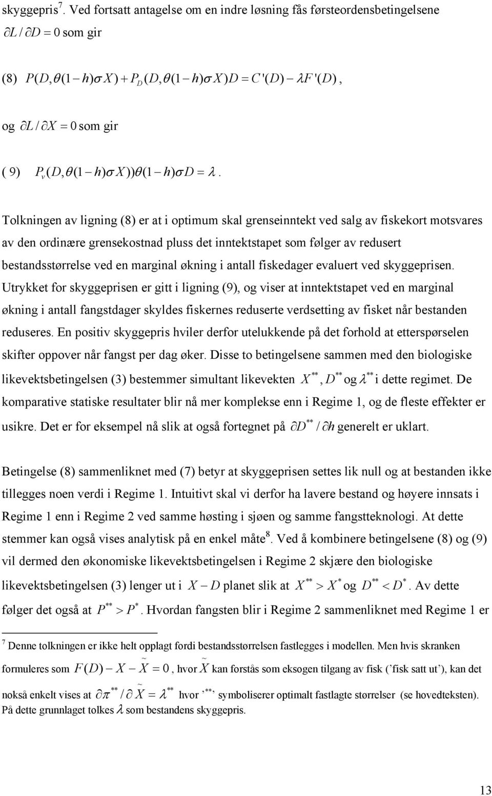 v Tolkningen av ligning (8) er a i opimum skal grenseinnek ved salg av fiskekor mosvares av den ordinære grensekosnad pluss de inneksape som følger av reduser besandssørrelse ved en marginal økning i