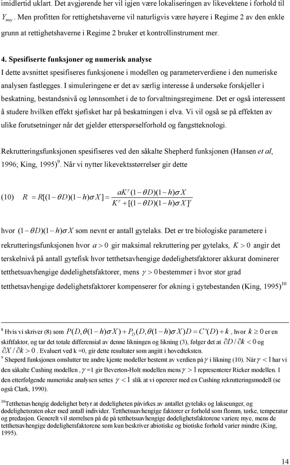 Spesifisere funksjoner og numerisk analyse I dee avsnie spesifiseres funksjonene i modellen og parameerverdiene i den numeriske analysen faslegges.