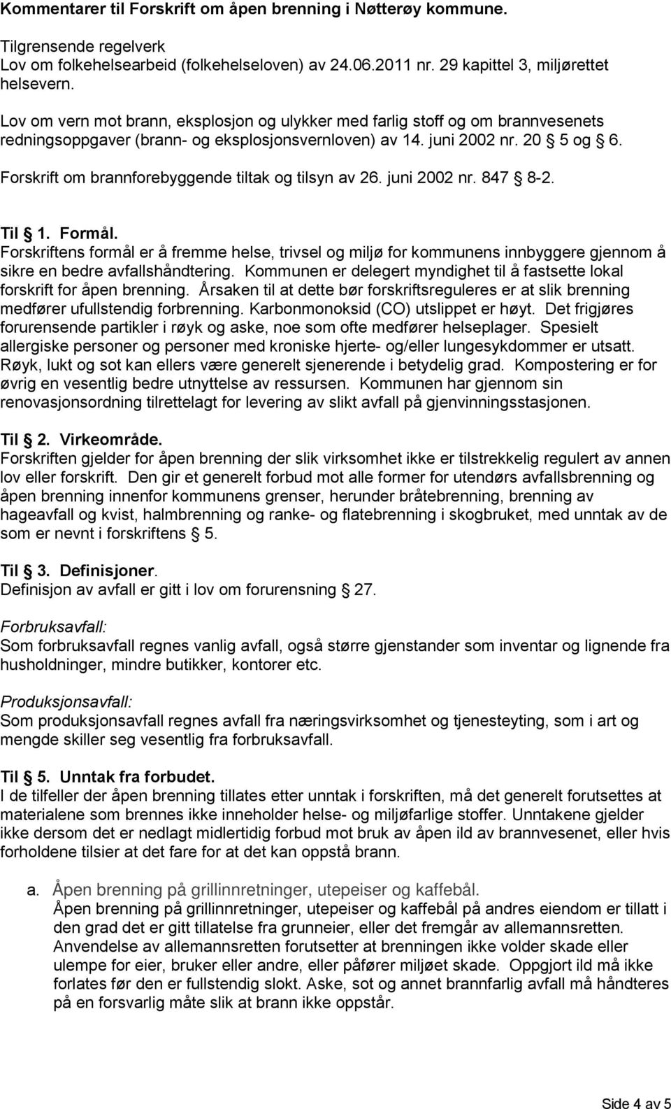 Forskrift om brannforebyggende tiltak og tilsyn av 26. juni 2002 nr. 847 8-2. Til 1. Formål.