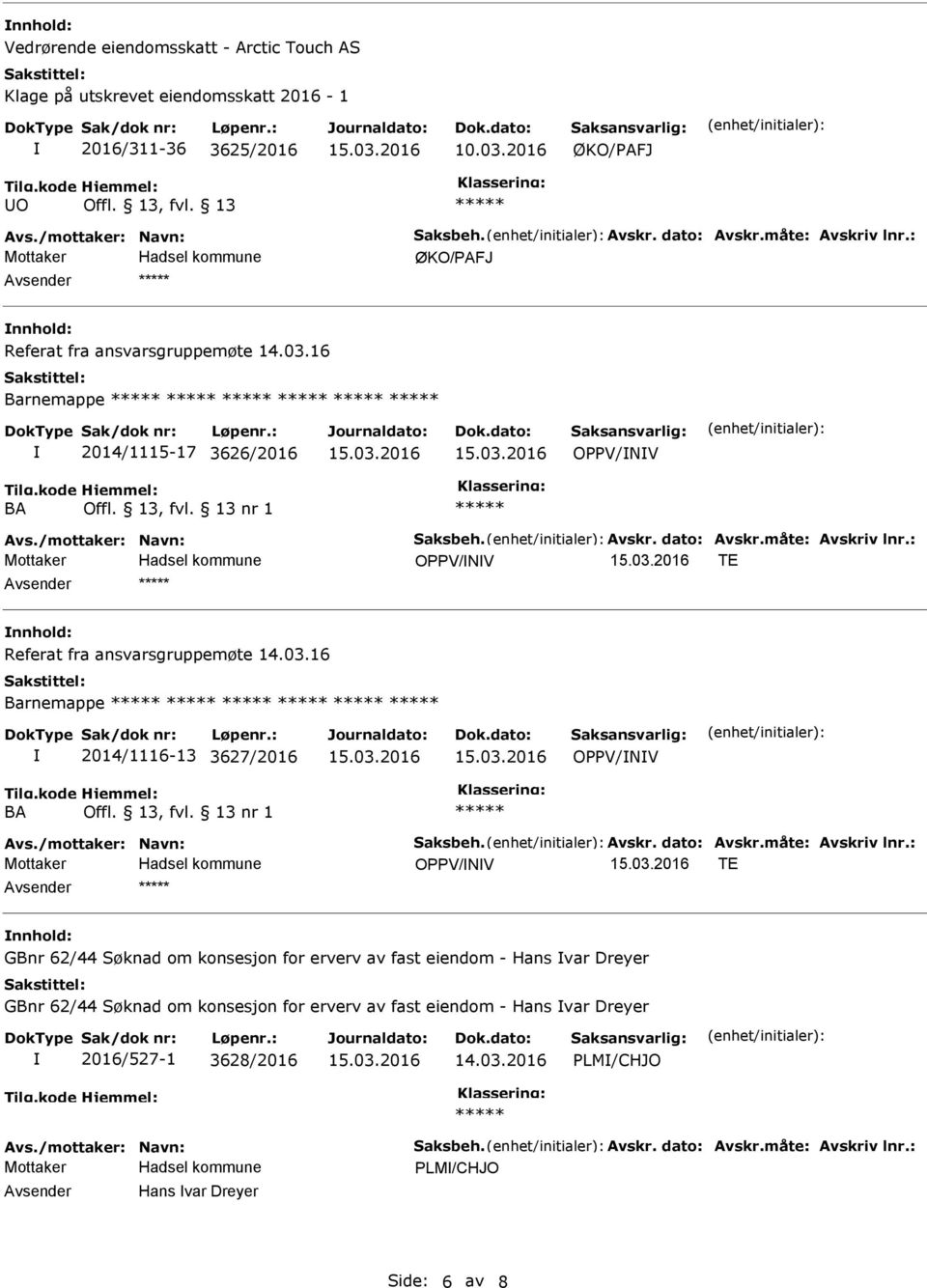 : OPPV/NV TE Avsender nnhold: Referat fra ansvarsgruppemøte 14.03.16 Barnemappe 2014/1116-13 3627/2016 OPPV/NV BA nr 1 Avs./mottaker: Navn: Saksbeh. Avskr. dato: Avskr.måte: Avskriv lnr.