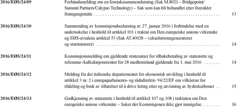 januar 2016 i forbindelse med en undersøkelse i henhold til artikkel 101 i traktat om Den europeiske unions virkemåte og EØS-avtalens artikkel 53 (Sak AT.