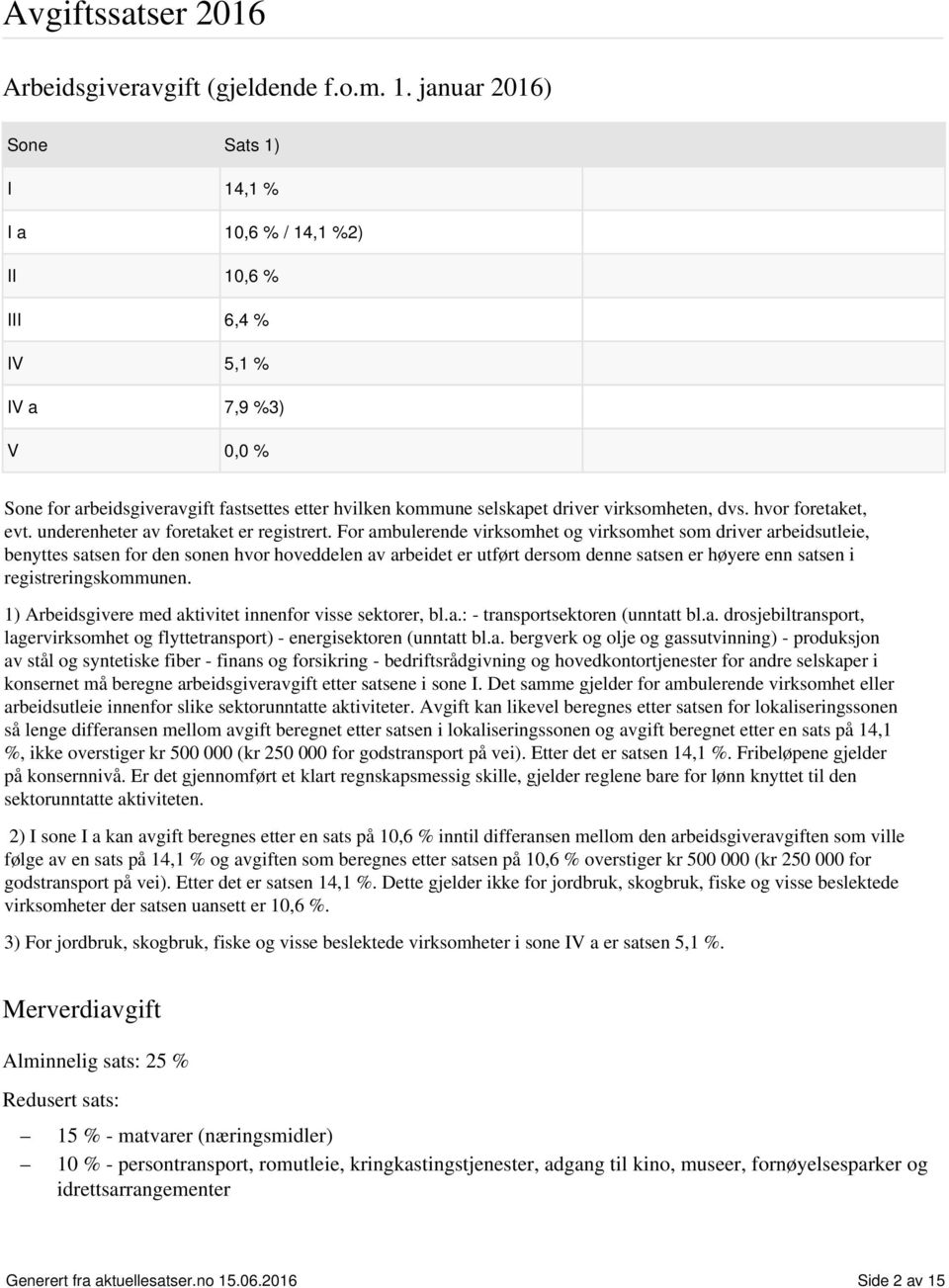 dvs. hvor foretaket, evt. underenheter av foretaket er registrert.