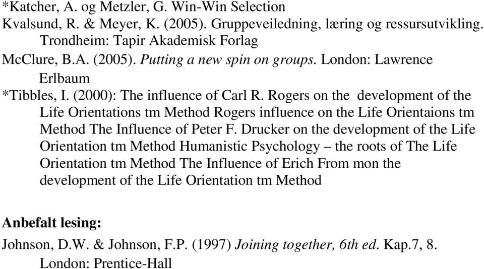 Rogers on the development of the Life Orientations tm Method Rogers influence on the Life Orientaions tm Method The Influence of Peter F.