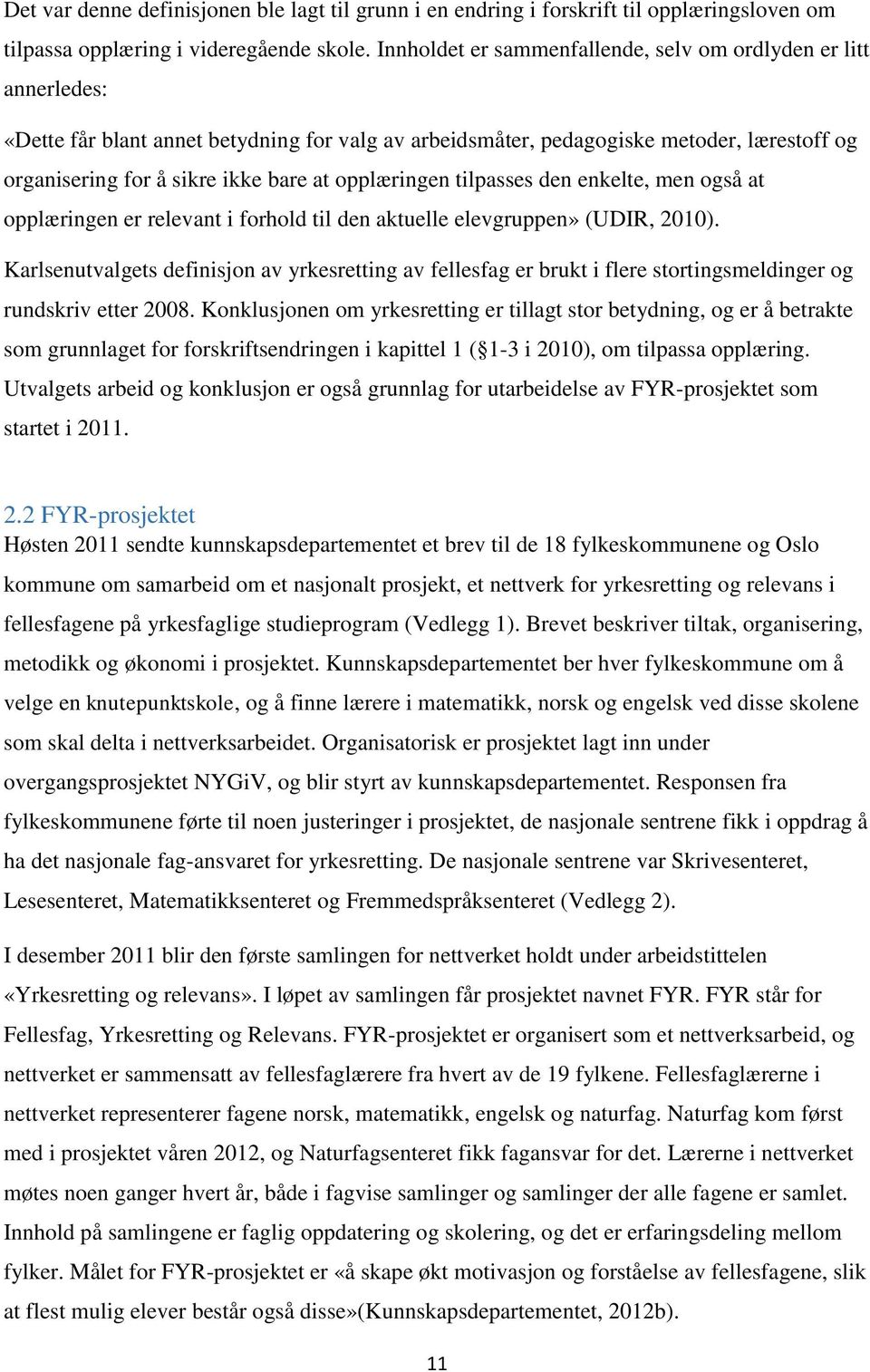 opplæringen tilpasses den enkelte, men også at opplæringen er relevant i forhold til den aktuelle elevgruppen» (UDIR, 2010).