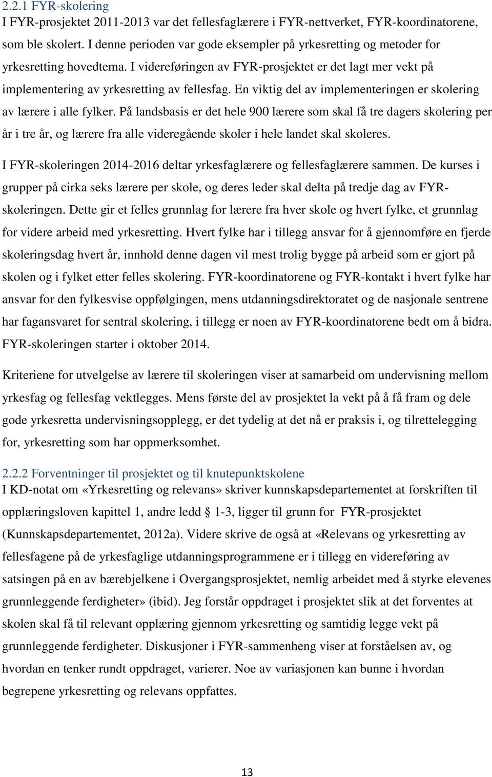 En viktig del av implementeringen er skolering av lærere i alle fylker.