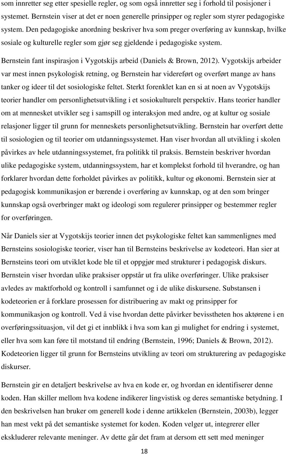 Bernstein fant inspirasjon i Vygotskijs arbeid (Daniels & Brown, 2012).