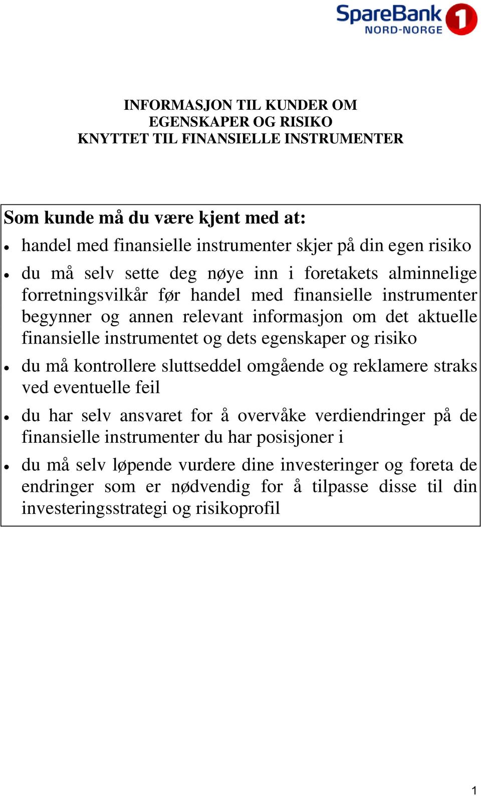 instrumentet og dets egenskaper og risiko du må kontrollere sluttseddel omgående og reklamere straks ved eventuelle feil du har selv ansvaret for å overvåke verdiendringer på de