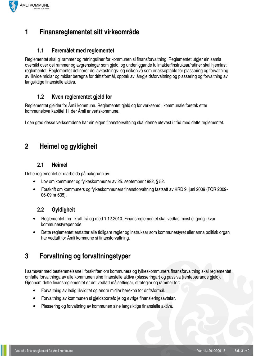 Reglementet definerer dei avkastnings- og risikonivå som er akseptable for plassering og forvaltning av likvide midlar og midlar beregna for driftsformål, opptak av lån/gjeldsforvaltning og