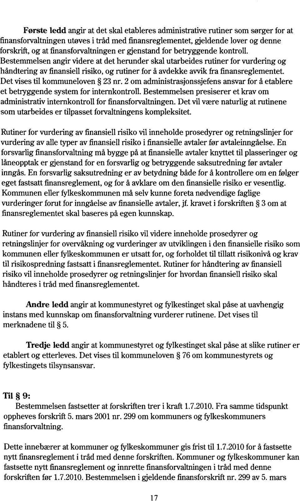 Bestemmelsen angir videre at det herunder skal utarbeides rutiner for vurdering og håndtering av finansiell risiko, og rutiner for å avdekke avvik fra finansreglementet.